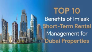 Top 10 Benefits of Imlaak's Short-Term Rental Management for Dubai Properties