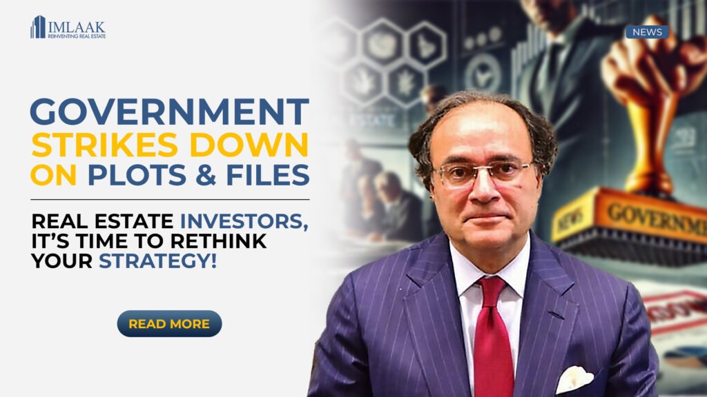 Govt Cracks Down on Plots & Files: What It Means for Real Estate Investors in Pakistan